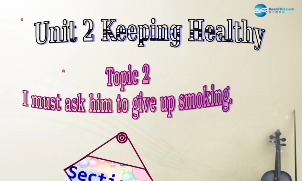 仁爱初中英语八上《Unit 2Topic 2 I must ask him to give up smoking.》PPT课件A (1).ppt