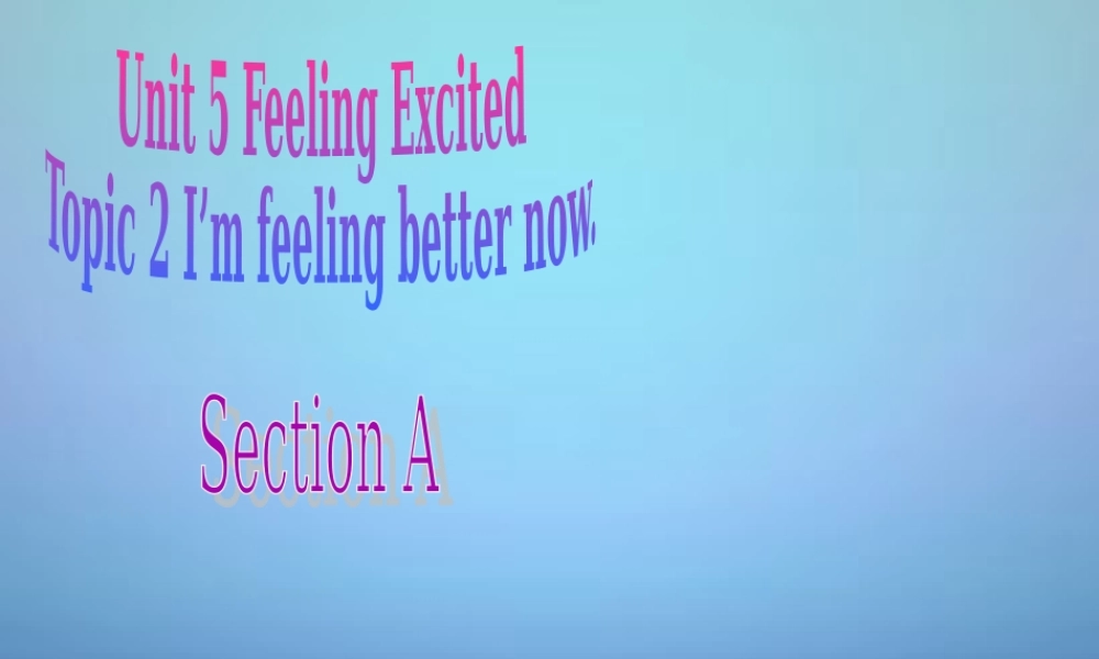 仁爱初中英语八下《Unit 5Topic 2 I’m feeling better now.》PPT课件.ppt