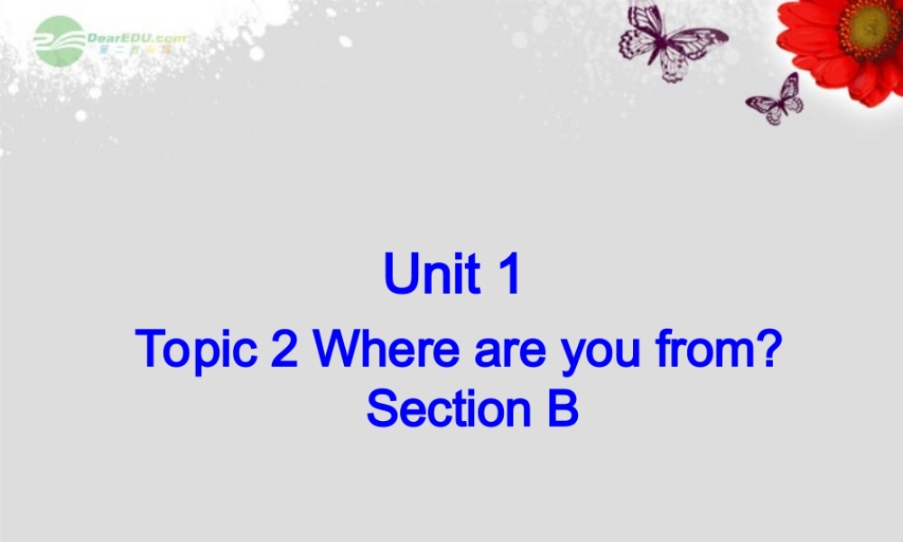 仁爱初中英语七上《Unit 1Topic 2 Where are you fromB》PPT课件 (1).ppt