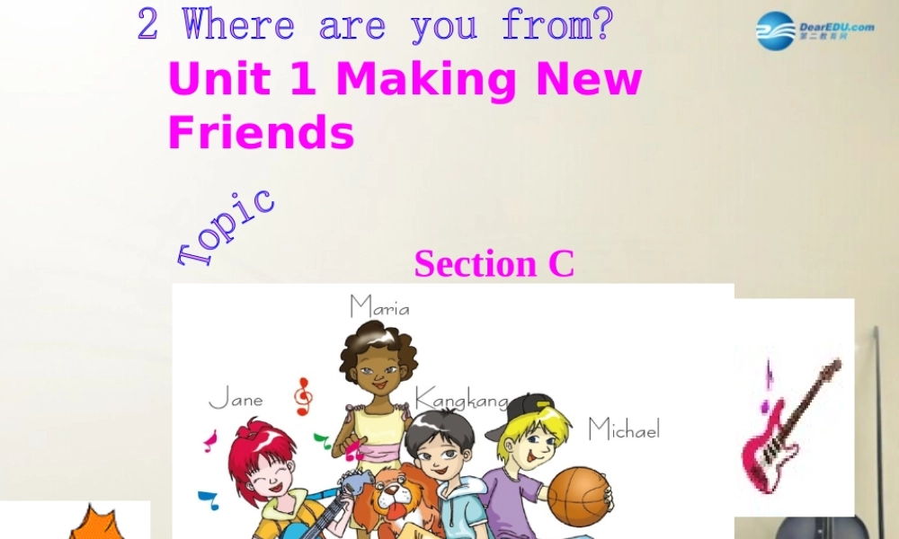 仁爱初中英语七上《Unit 1Topic 2 Where are you fromC》PPT课件 (1).ppt