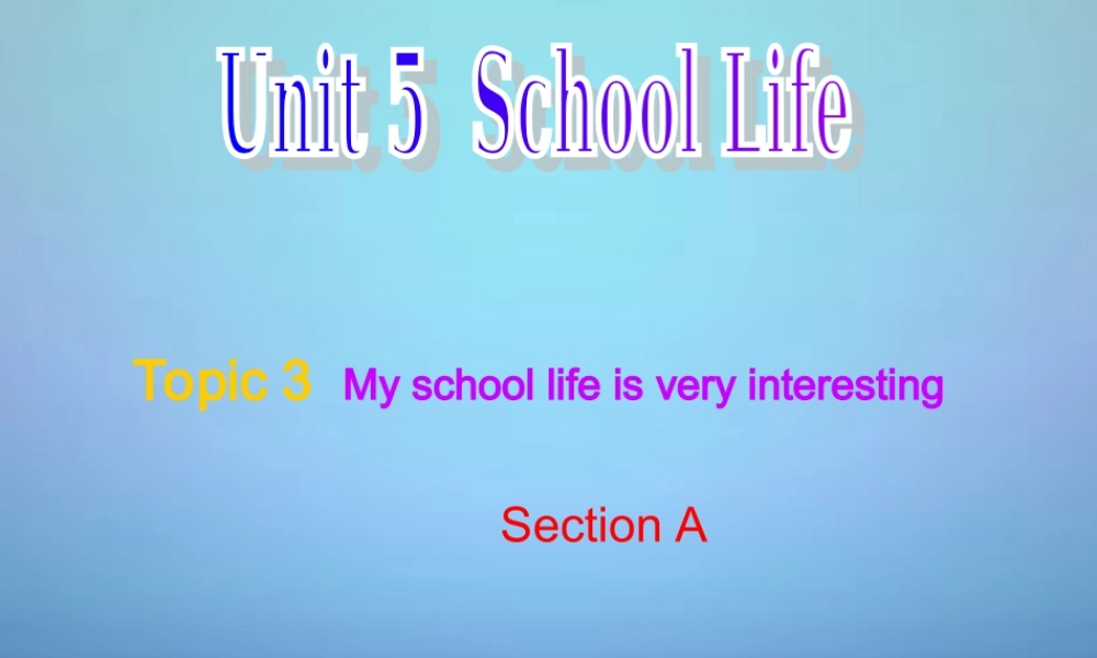 仁爱初中英语七下《Unit 5Topic 3 My school life is very interesting.》PPT课件 (1).ppt