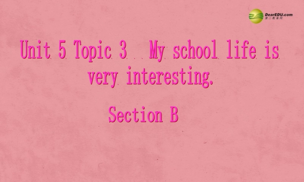 仁爱初中英语七下《Unit 5Topic 3 My school life is very interestingB.》PPT课件 (3).ppt
