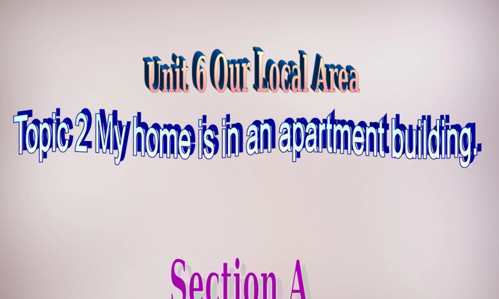 仁爱初中英语七下《Unit 6Topic 2 My home is in an apartment buildingA.》PPT课件 (1).ppt