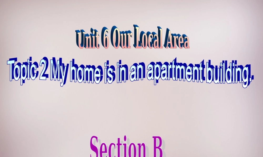 仁爱初中英语七下《Unit 6Topic 2 My home is in an apartment buildingB.》PPT课件 (1).ppt