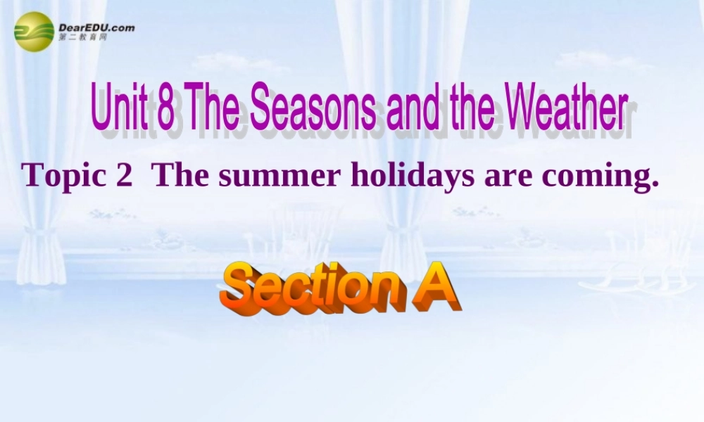 仁爱初中英语七下《Unit 8Topic 2 The summer holidays are comingA.》PPT课件.ppt