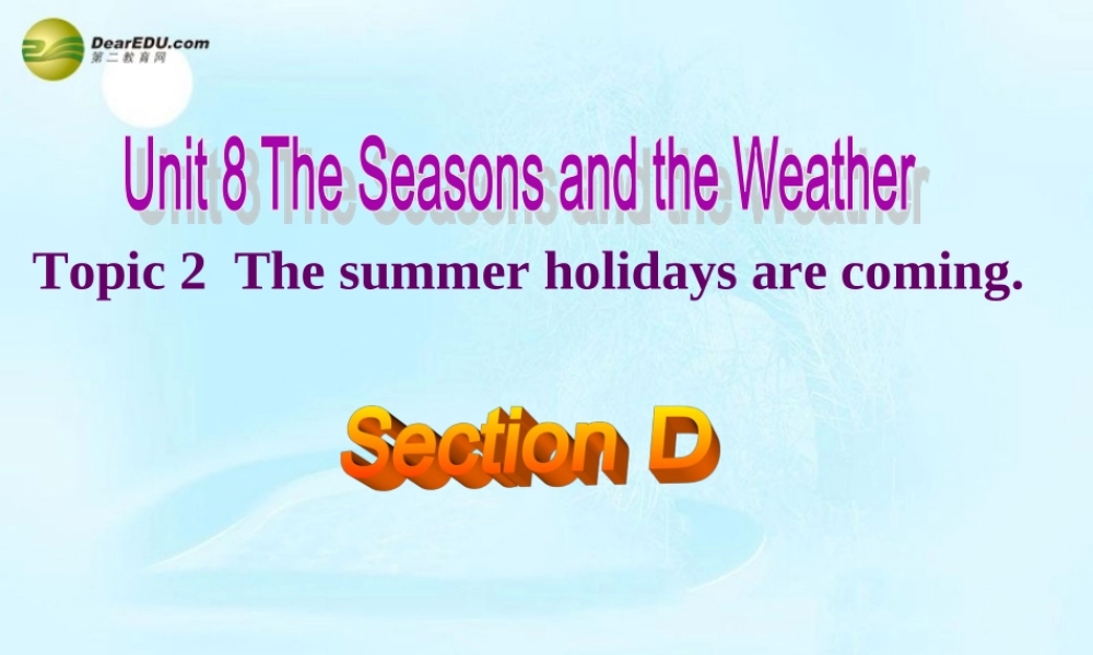 仁爱初中英语七下《Unit 8Topic 2 The summer holidays are comingD.》PPT课件.ppt