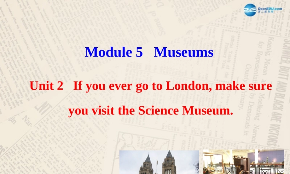 山东省高密市立新中学九年级英语上册 Module 5 Unit 2 If you ever go to London make sure you visit the Science Museum课件.ppt