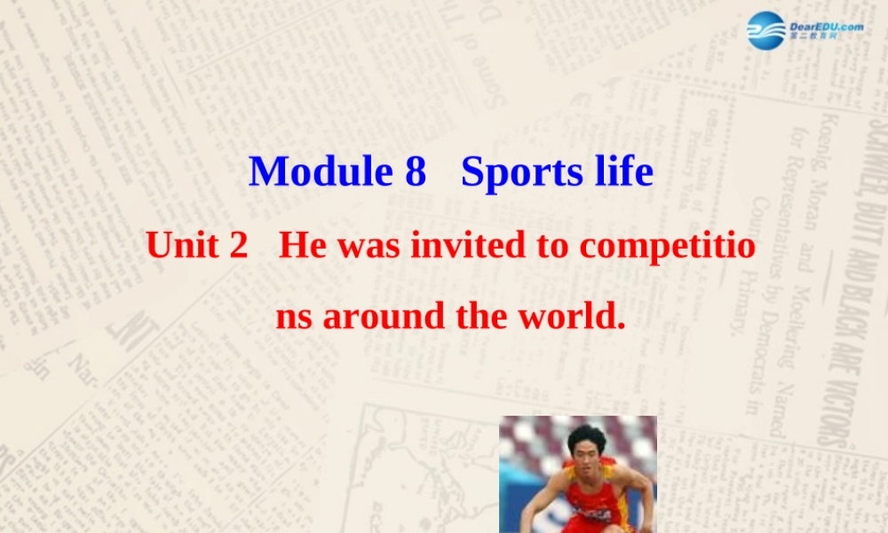 山东省高密市立新中学九年级英语上册 Module 8 Unit 2 He was invited to competitions around the world课件.ppt