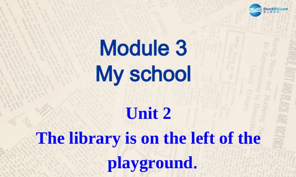 山东省高密市立新中学七年级英语上册 Module 3 Unit 2 The library is on the left of the playground课件 （新版）外研版.ppt