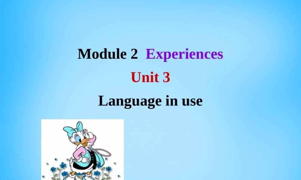 山东省寿光市实验中学八年级英语下册 Module 2 Experiences Unit 3 Language in use课件 .ppt