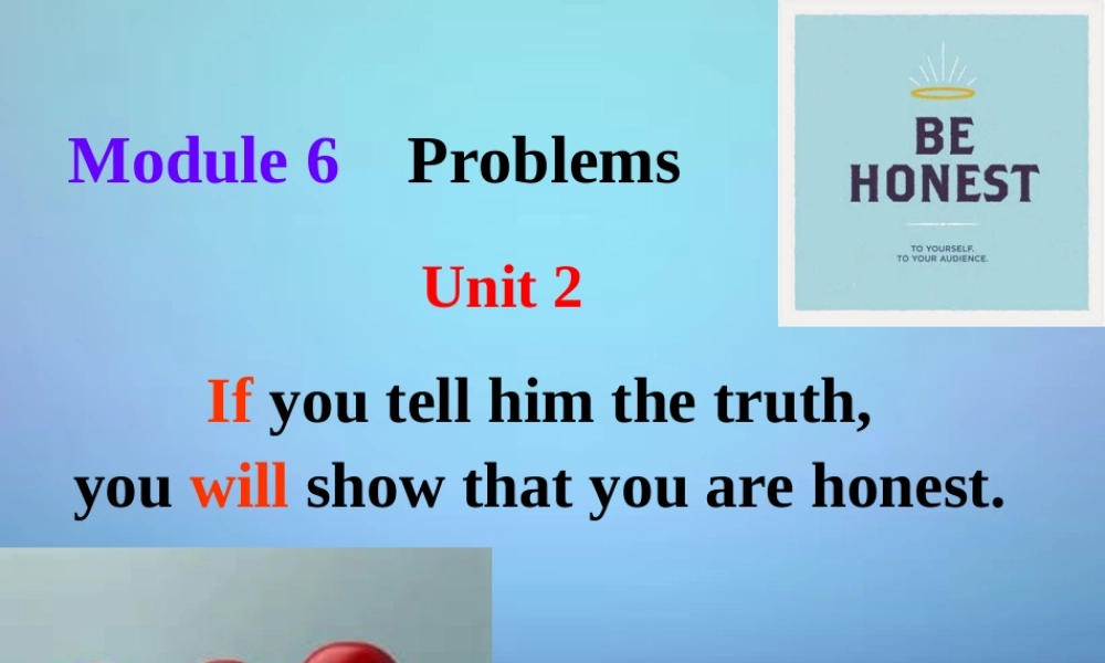 山东省潍坊高新技术产业开发区东明学校九年级英语上册 Module 6 Unit 2 If you tell him the truth now, you will show that you are honest课件.ppt