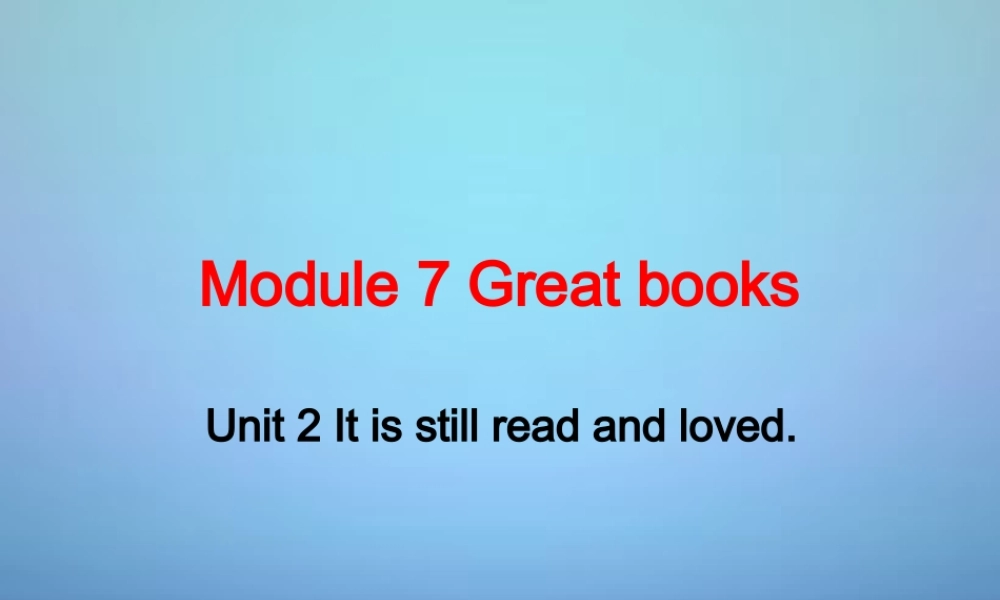 山东省潍坊高新技术产业开发区东明学校九年级英语上册 Module 7 Unit 2 It is still read and loved课件.ppt