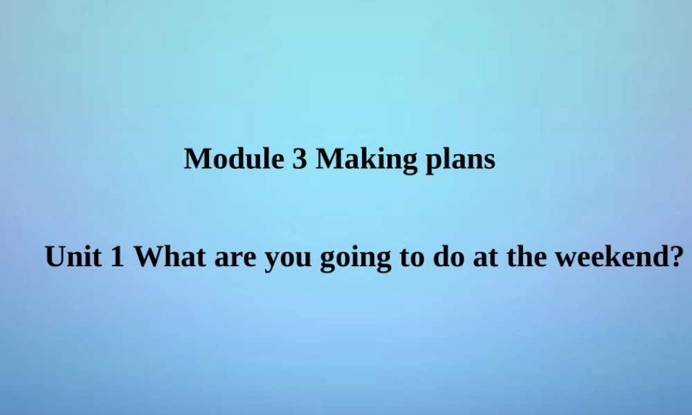 山东省潍坊高新技术产业开发区东明学校七年级英语下册 Module 3 Unit 1 What are you going to do at the weekends课件 .ppt