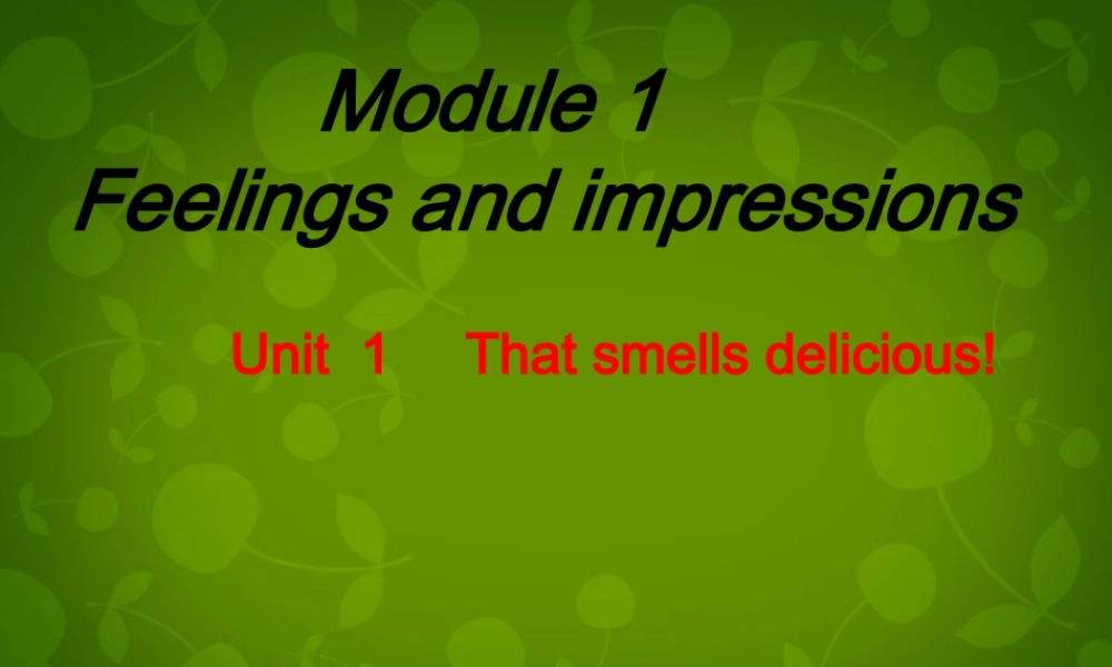 山东省潍坊高新技术产业开发区浞景学校八年级英语下册《Module 1 Unit 1 It smells delicious》课件 .ppt