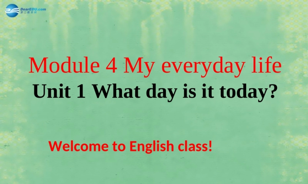 山东省潍坊高新区浞景学校七年级英语上册 Module 4 My everyday life Unit 1 What day is it today？课件 （新版）外研版.ppt
