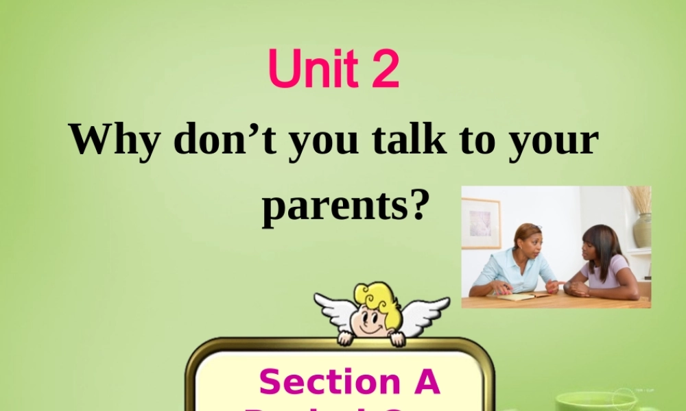 山东省淄博市周村区萌水中学八年级英语上册 Unit 2 Why don't you talk to our parents Section A 1课件 （新版）.ppt