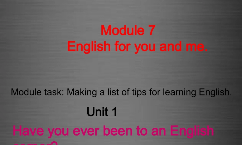 四川省华蓥市九年级英语下册《Module 7 Unit 1 Have you ever been to an English corner》课件 .ppt