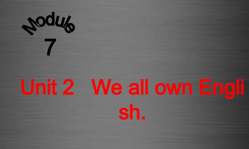 四川省华蓥市九年级英语下册《Module 7 Unit 2 We all own English》课件 .ppt