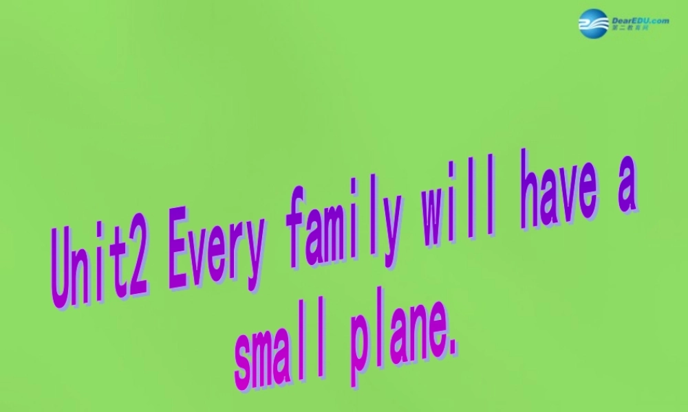 四川省华蓥市明月镇七年级英语下册 Module 4 Life in the future Unit 2 Every family will have a small plane课件1 .ppt