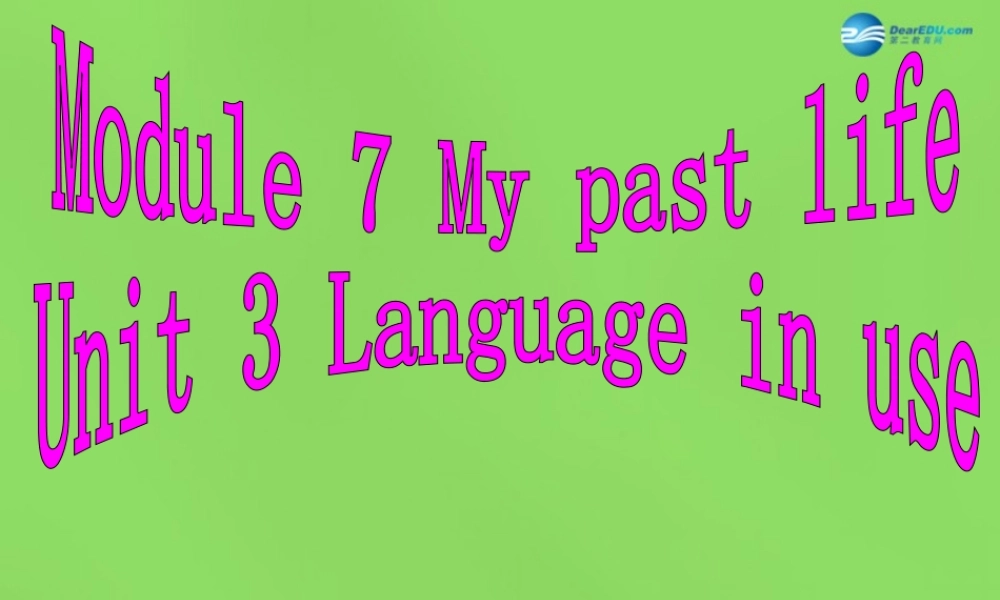 四川省华蓥市明月镇七年级英语下册 Module 7 My past life Unit 3 Language in use课件 .ppt