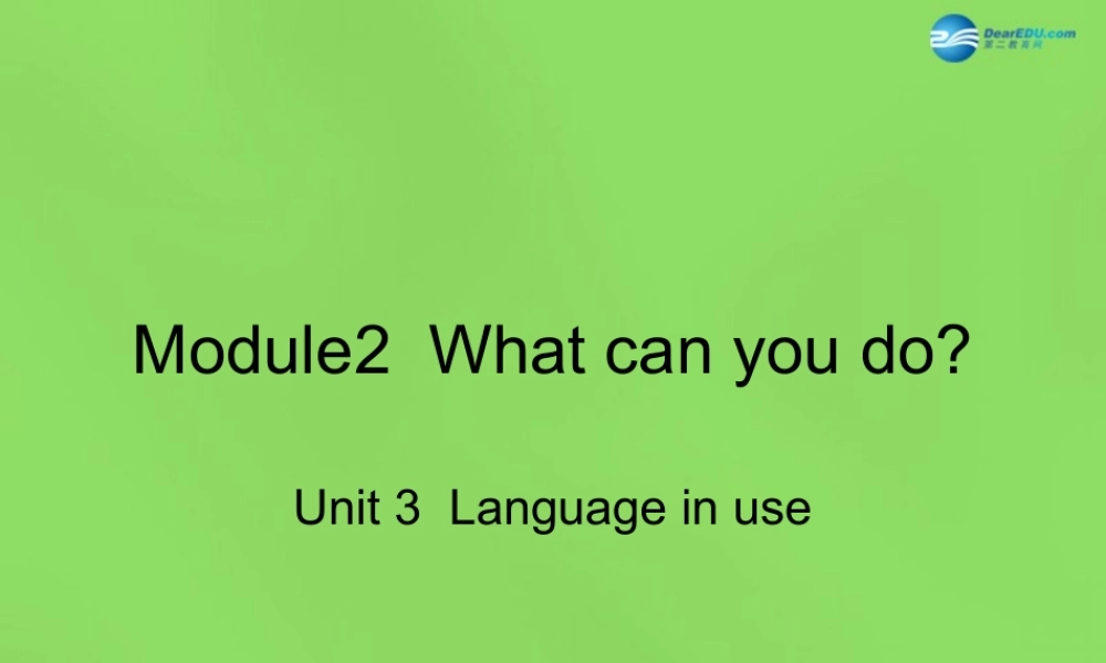 四川省华蓥市明月镇七年级英语下册 Moudle 2 What can you do Unit 3 Language in use课件2 .ppt
