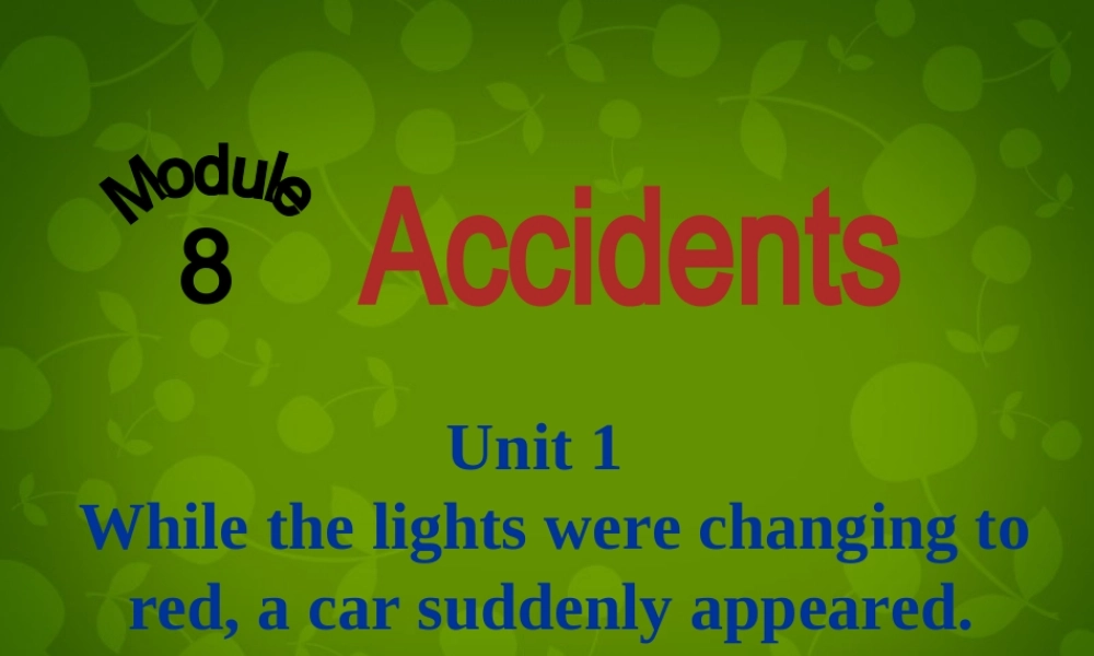 四川省华蓥市明月镇小学八年级英语上册 Module 8 Unit 1 While the car were changing to red, a car suddenly appeared课件 .ppt
