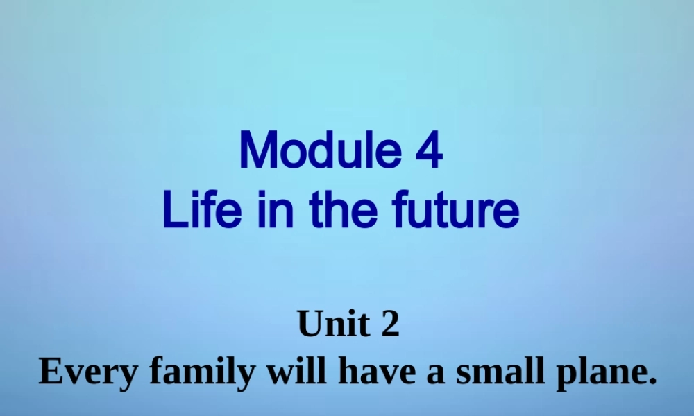 天津市宁河县造甲城中学七年级英语下册 Module 4 Unit 2 Every family will have a small plane课件 .ppt