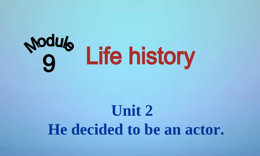 天津市宁河县造甲城中学七年级英语下册 Module 9 Unit 2 He decided to be an actor课件 .ppt