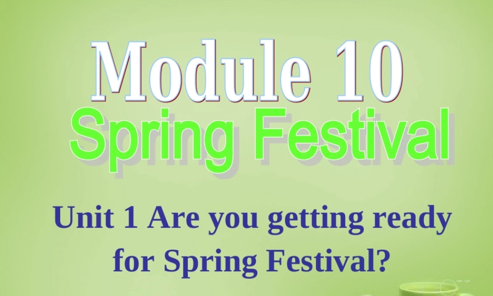 天津市武清区杨村第五中学七年级英语上册 Module 10 Unit 1 Are you getting ready for Spring Festival课件 （新版）外研版.ppt