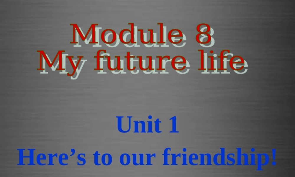 外研初中英语九下《Module 8Unit 1 Here’s to our friendship and the future》PPT课件 (4).ppt