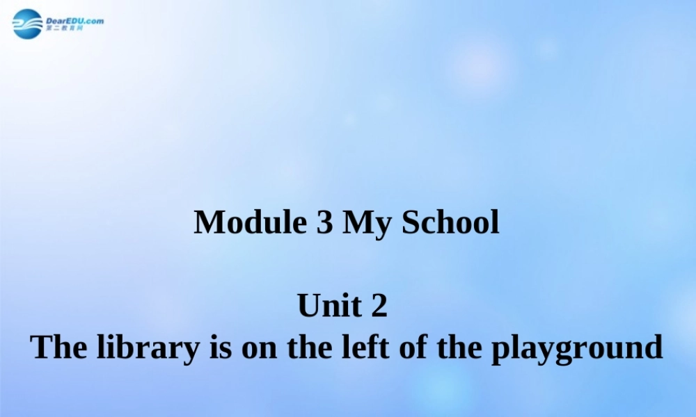 辽宁省凌海市石山初级中学七年级英语上册 Module 3 Unit 2 The library is on the left of the playground课件 （新版）外研版.ppt