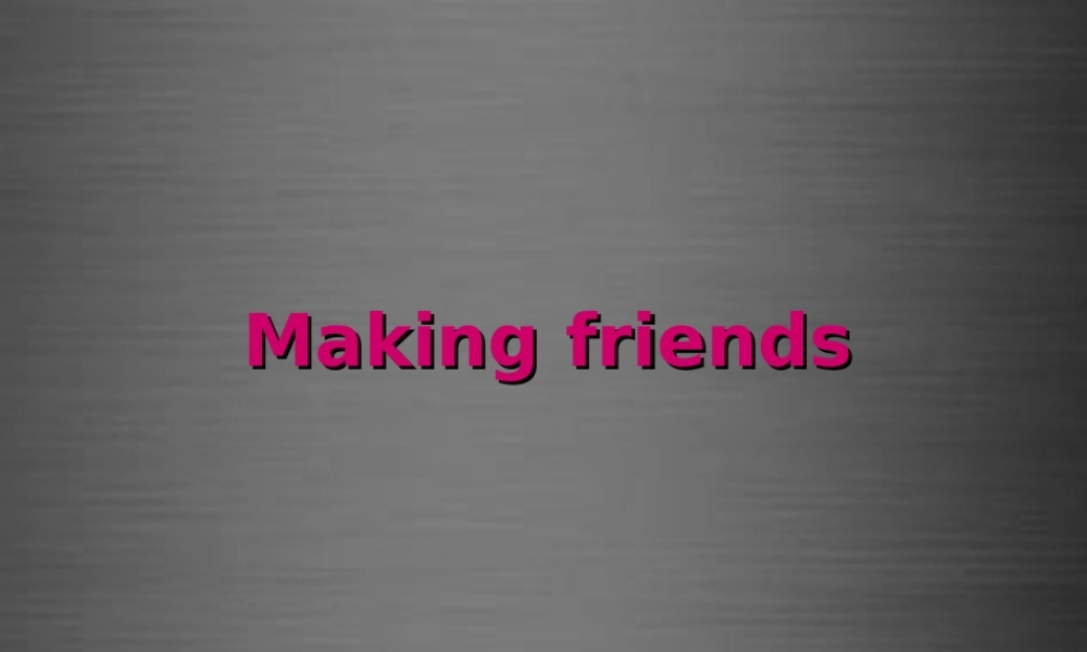牛津深圳初中英语七上Unit 1 Making friends课件1 .ppt