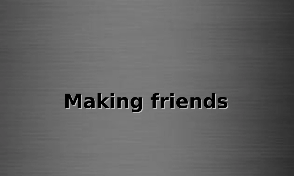 牛津深圳初中英语七上Unit 1 Making friends课件2 .ppt