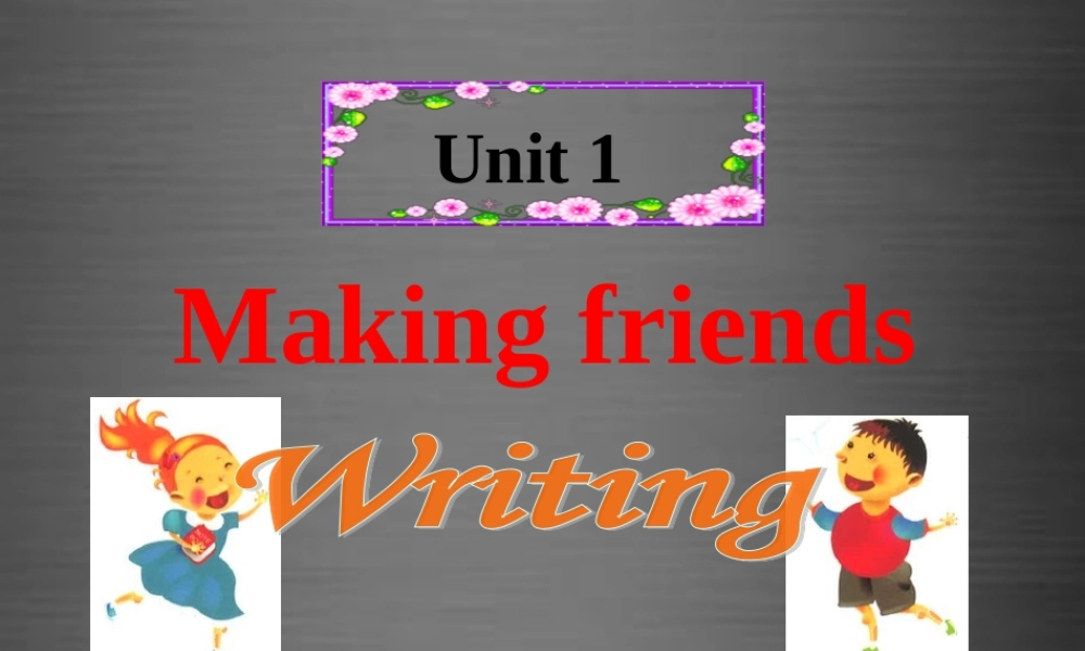 牛津深圳初中英语七上Unit 1《Making Friends Writing》课件 .ppt