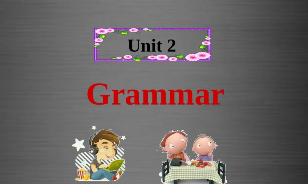 牛津深圳初中英语七上Unit 2《Daily life Grammar》课件 .ppt