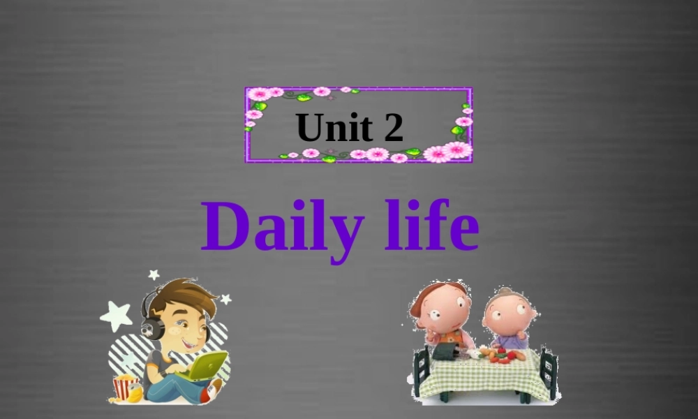 牛津深圳初中英语七上Unit 2《Daily life Reading》课件 .ppt
