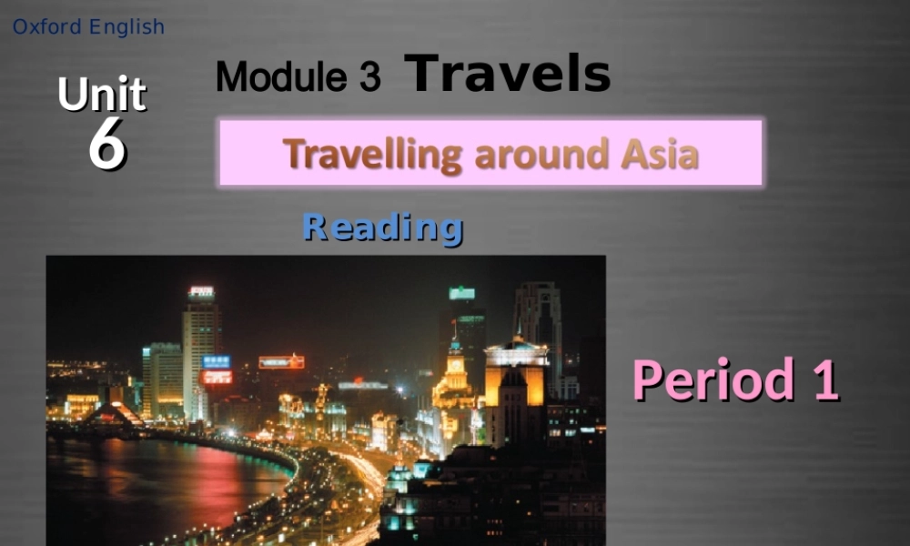 牛津深圳初中英语七上Unit 6 Travelling around Asia Period 1课件 .ppt