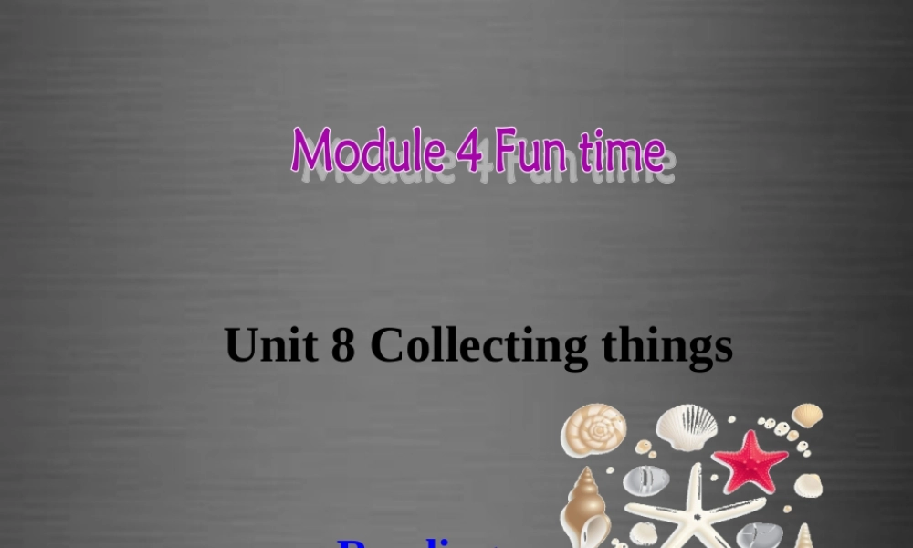 牛津深圳初中英语七上Unit 8《Collecting things Reading》课件 .ppt