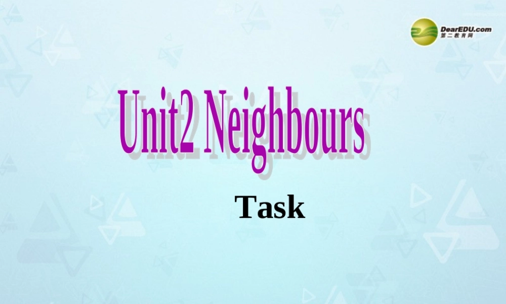 牛津译林初中英语七下Unit 2 Neighbours Task课件 .ppt