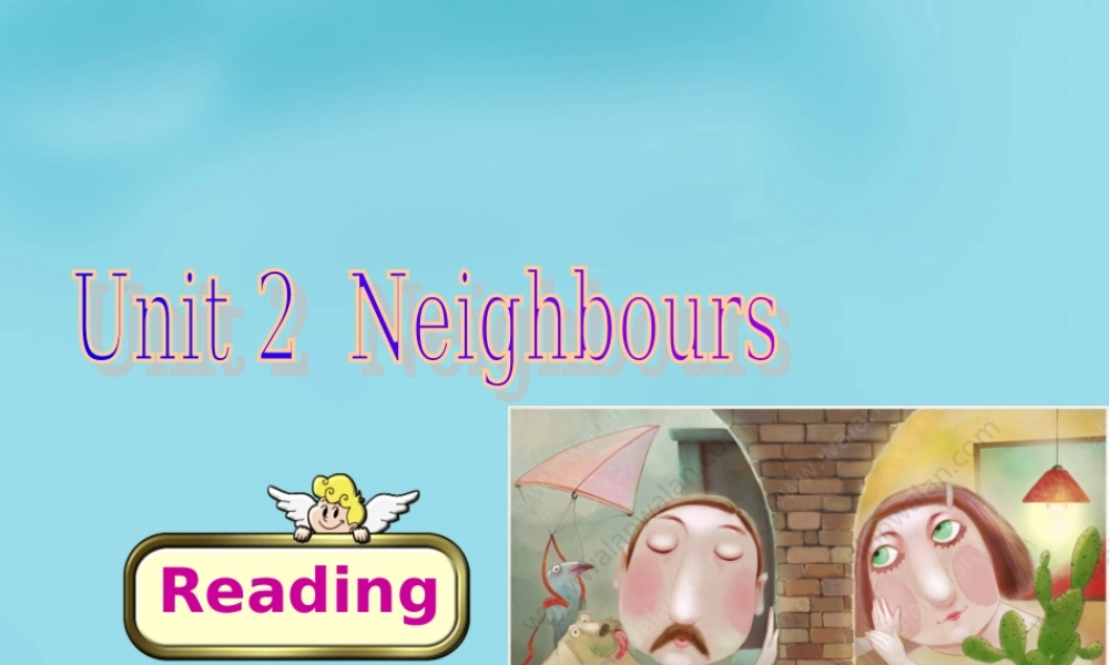 牛津译林初中英语七下 Unit 2 Neighbours Reading课件 .ppt