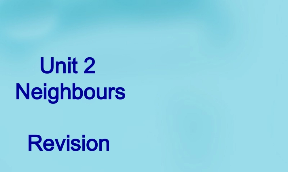 牛津译林初中英语七下 Unit 2 Neighbours Revision课件 .ppt