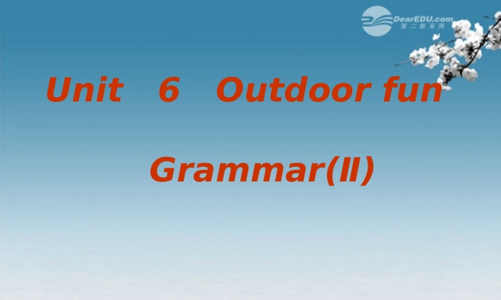 牛津译林初中英语七下 Unit 6 Outdoor fun》Grammar(Ⅱ)课件 .ppt