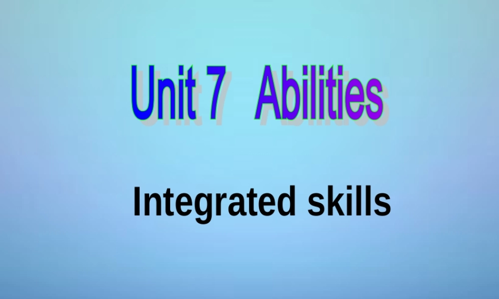 牛津译林初中英语七下 Unit 7 Abilities Integrated skills课件 .ppt