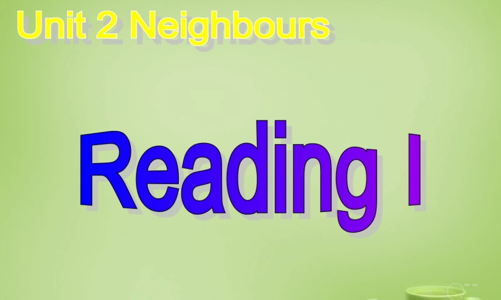 牛津译林初中英语七下Unit 2 Neighbours reading课件1 .ppt