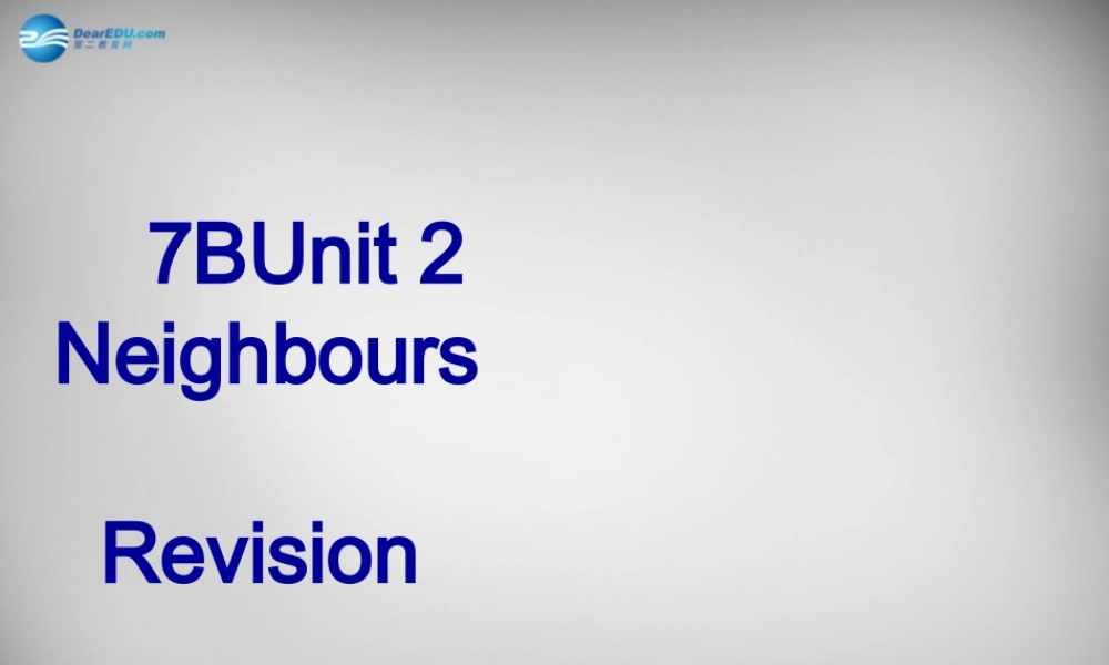 牛津译林初中英语七下Unit 2 Neighbours Revision 1》课件 .ppt