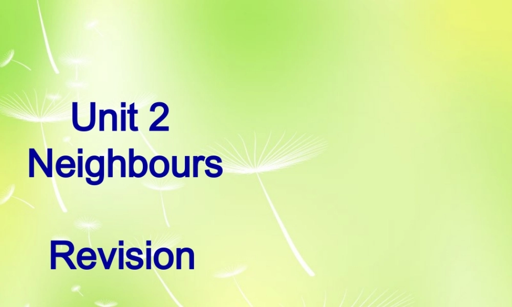 牛津译林初中英语七下Unit 2 Neighbours Revision》课件 .ppt