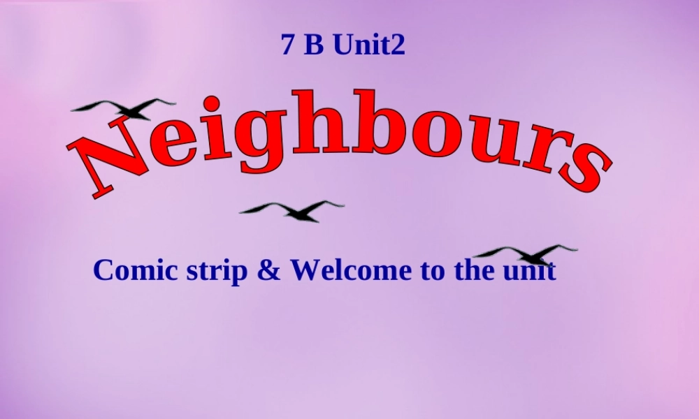 牛津译林初中英语七下Unit 2 Neighbours Welcome & Integrated课件 .ppt