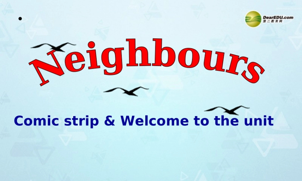 牛津译林初中英语七下Unit 2 Neighbours Welcome课件 .ppt