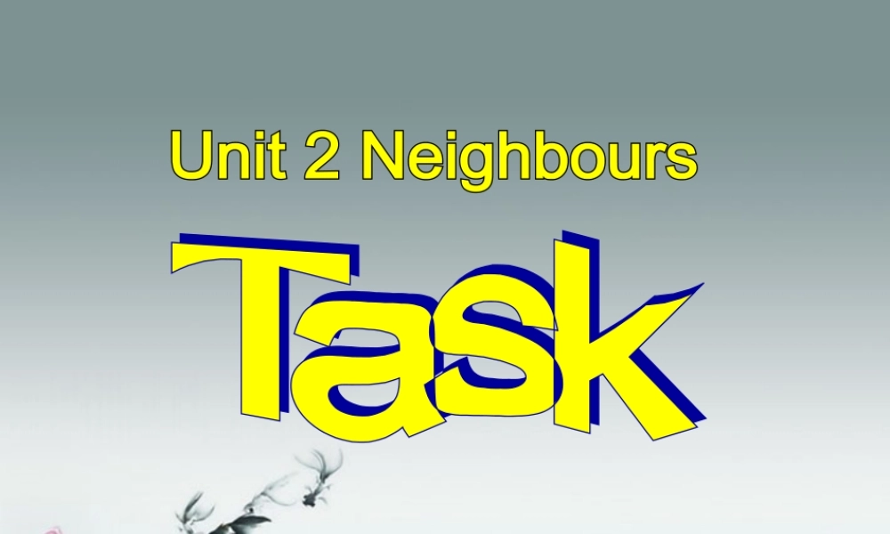 牛津译林初中英语七下Unit 2 Neighbours》Task课件 .ppt