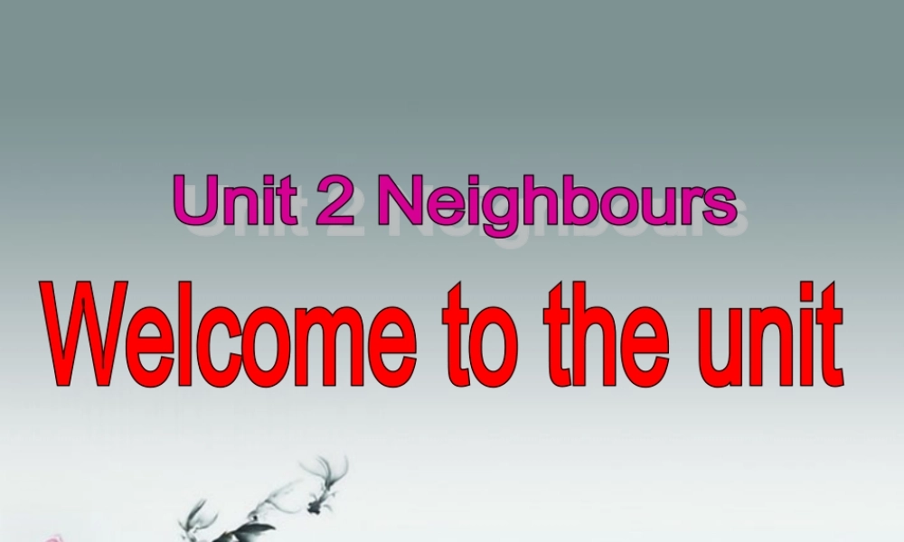 牛津译林初中英语七下Unit 2 Neighbours》Welcome to the unit课件 .ppt